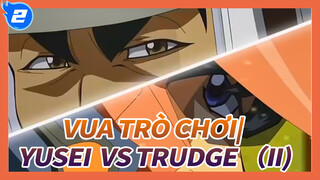 Vua trò chơi| Bạn bao nhiêu tuổi rồi...？Yusei  VS Trudge （II)_T2