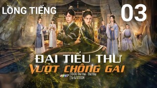 Đại Tiểu Thư Vượt Chông Gai - Tập 03 | Lồng Tiếng