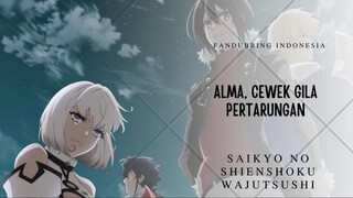 ALMA, APA KAU GILA?!! || Saikyo no Shienshoku Wajutshushi (Fandubbing Indonesia)