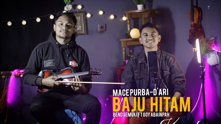 KAKA BAJU HITAM | MACE PURBA  | KIZOMBA COVER ✓ OLEH BEND SEMUKI FT GOY ABAINPAH