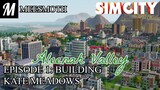 Aleenah Valley - Episode 1: Building Kate Meadows - SimCity (2013)