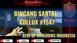 BERBINCANG DENGAN MARSBRO: XULLUX #1547 [RISE OF KINGDOMS INDONESIA]