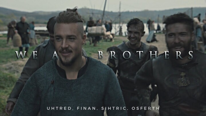 Uhtred, Finan, Sihtric & Osferth || We Are Brothers (The Last Kingdom)