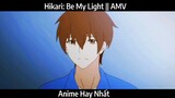 Hikari: Be My Light || AMV hay Nhất
