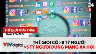 Thế giới toàn cảnh 2/2: Thế giới cán mốc 5 tỷ người dùng mạng xã hội | VTV24