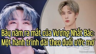 Vương Nhất Bác sau 7 năm ra mắt khán giả - Một hành trình dài theo đuổi ước mơ