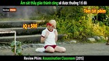 Ám sát thầy giáo thành công sẽ được thưởng 1 tỉ đô - tóm tắt phim Assassination Classroom