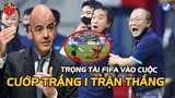 Trọng Tài FIFA Vào Cuộc: "Việt Nam Bị "CƯỚP TRẮNG" trận thắng rồi..."