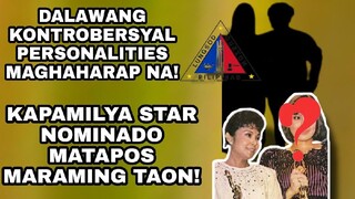 DALAWANG KONTROBERSYAL PERSONALITIES MAGHAHARAP NA! KAPAMILYA STAR NOMINADO MATAPOS MARAMING TAON!