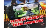 Hướng dẫn chi tiết sử dụng tay cầm Flydigi WASP 2 trên điện thoại Android chơi Call of Duty mobile