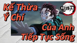 Kế Thừa Ý Chí Của Anh Tiếp Tục Sống