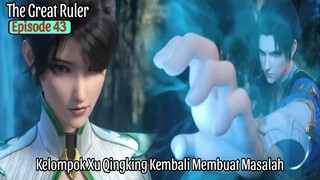 THE GREAT RULER EPISODE 43 SUB INDO - Kelompok Xu Qingking Menyerang Teman Teman Mu Chen