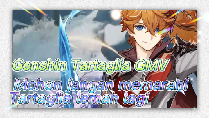 [Genshin Impact, Tartaglia, GMV] Mohon jangan memarahi Tartaglia lemah lagi