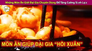 Những Món Ăn Mà Giới Đại Gia Chuyên Sử Dụng Để Tăng Cường Sin.h Lự.c | Review Con Người Và Cuộc Sống