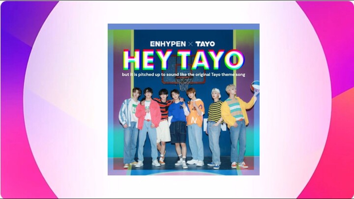 ENHYPEN - Hey Tayo, but it is pitched up to sound like the original Tayo theme song