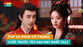 Top 10 phim cổ trang Hoa Ngữ Cưới Trước Yêu Sau mới đáng xem nhất hiện nay|Hóng Cbiz