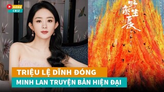 Rộ tin Triệu Lệ Dĩnh đóng Minh Lan Truyện phiên bản hiện đại gây sốt MXH|Hóng Cbiz