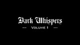 DARK WHISPERS Volume 1