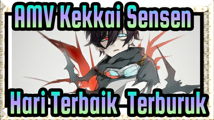 [AMV Kekkai Sensen] Hari Terbaik; Hari Terburuk