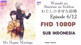 [1080P] Watashi no Shiawase na Kekkon Ep 6 Sub Indo