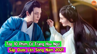 Top 10 Phim Cổ Trang Hoa Ngữ Mới Được Khán Giả Mong Đợi Lên Sóng Nhiều Nhất Năm 2021