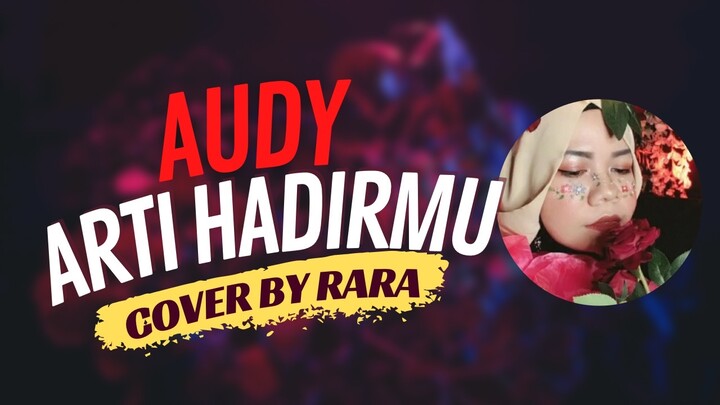 AUDY - ARTI HADIRMU (COVER BY RARA)