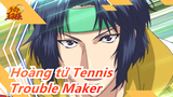Hoàng tử Tennis|[Husbandos]Trouble Maker