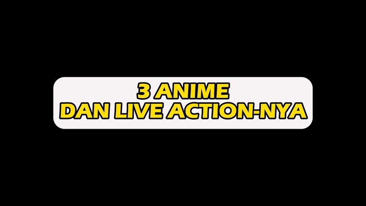 ANIME DAN LIVE ACTIONNYA!