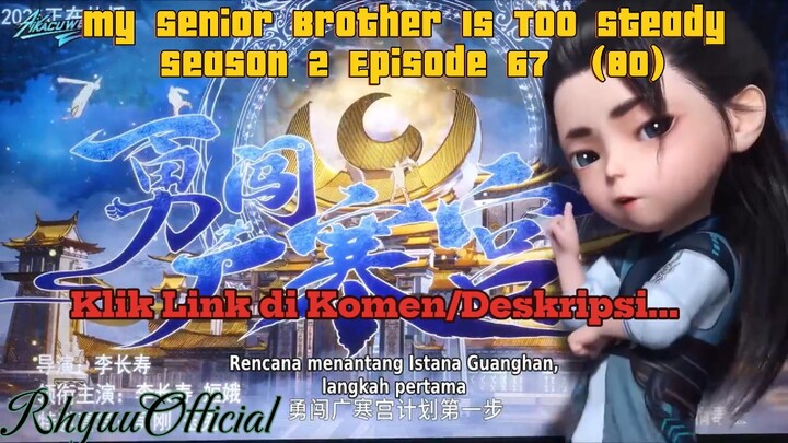 My Senior Brother Is Too Steady season 2 Episode 67  (80)