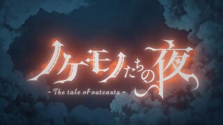 [The Tale of Outcast] Episode 7 - Nokemono-tachi no Yoru