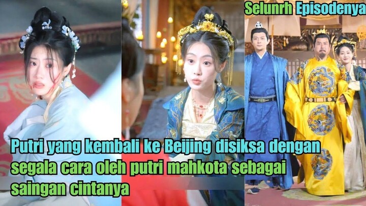 Putri yang kembali ke Beijing disiksa dengan segala cara oleh putri mahkota sebagai saingan cintanya