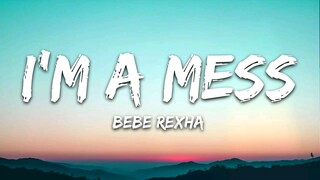 Bebe Rexha - I'm A Mess (Lyrics) 🎤