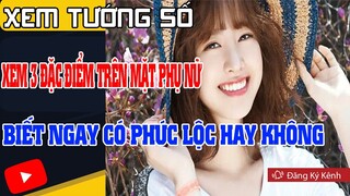 Xem Tướng Số Đầy Đủ Chi Tiết Nhất, Xem 3 Đặc Điểm Trên Mặt Người Phụ Nữ Biết Có Phúc Hay Không