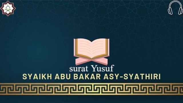 12. Surat Yusuf 111 Ayat - Abu Bakar Al Shatri