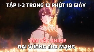 REVIEW PHIM: ĐẠI VƯƠNG THA MẠNG PHẦN 1-3 TRONG 13 PHÚT || TÓM TẮT ANIME HAY