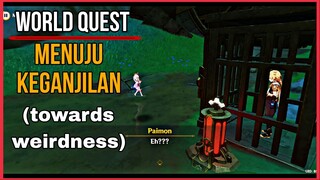 QUEST DUNIA MENUJU KEGANJILAN | WORLD QUEST TOWARDS WEIRDNESS GENSHIN