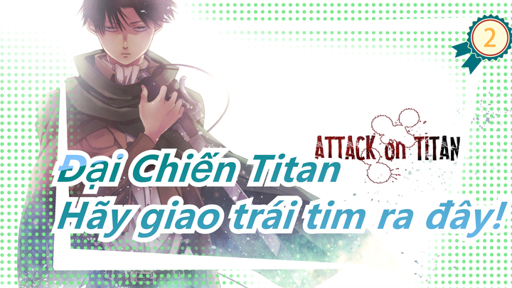 [Đại Chiến Titan/Mashup/Kinh điển] Đại chiến nhân loại! Hãy giao trái tim ra đây!_2