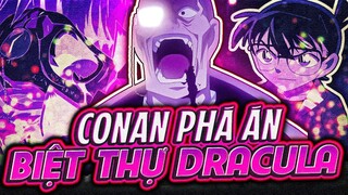 CONAN - HỒ SƠ VỤ ÁN | BIỆT THỰ MA CÀ RỒNG - CON CHÁU TRANH CHẤP TÀI SẢN CỦA DRACULA!