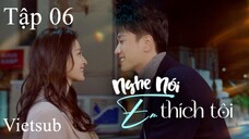 Nghe Nói Em Thích Tôi - Tập 06 | Vietsub
