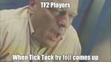 tf2 players when tick tock by joji comes up