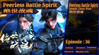 Eps 36 Peerless Battle Spirit [Jueshi Zhan Hun] 绝世战魂