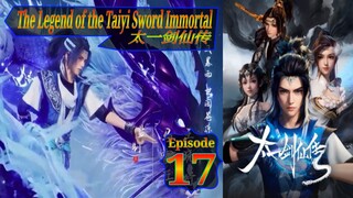 Eps17 The Legend of the Taiyi Sword Immortal  太一剑仙传