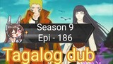 Episode 186 + Season 9 + Naruto shippuden  + Tagalog dub