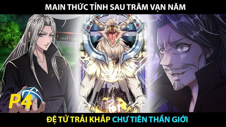 Main Thức Tỉnh Sau Trăm Vạn Năm, Đệ Tử Trải Khắp Chư Tiên Thần Giới P4 | Review Truyện Tranh