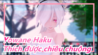 Yowane Haku|【Yowane】Ngày nay bạn vẫn thích được chiều chuộng ❤