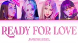 BLACKPINK - 'Ready For Love' (Demo Version Re-Worked) (Color Coded Lyrics Eng/Rom/Han)