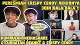 Peresmian CRISPY CENDY Akhirnya Join Bala Bala | Kumpulan Mediashare & Curhat DEANKT & CRISPY CENDY