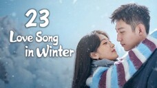 🇨🇳 Episode 23 | Love Song in Winter (2024) [ENG SUB]