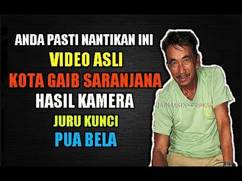 ANDA PASTI MENUNGGU INI..!! VIDEO ASLI KOTA GAIB SARANJANA HASIL KAMERA HP MILIK JURU KUNCI PUA BELA