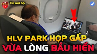 🔴Trên Máy bay, HLV Park HỌP KHẨN với VFF...Rút Lại Quyết Định Bất Ngờ